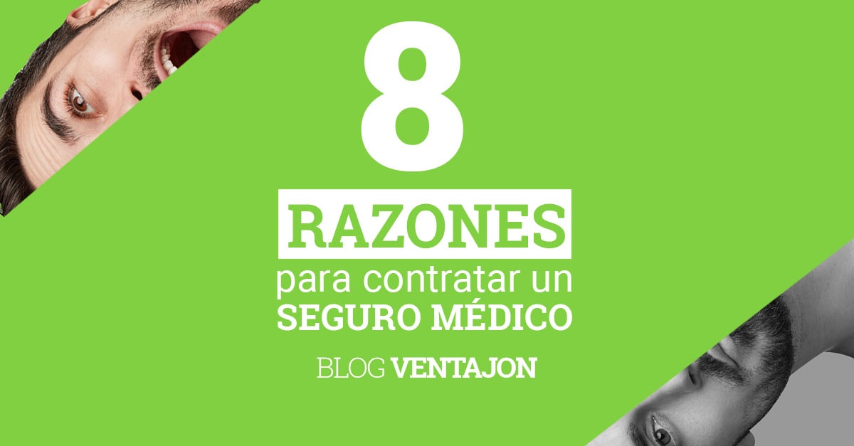 Ocho razones por las que necesitas un seguro médico VENTAJON